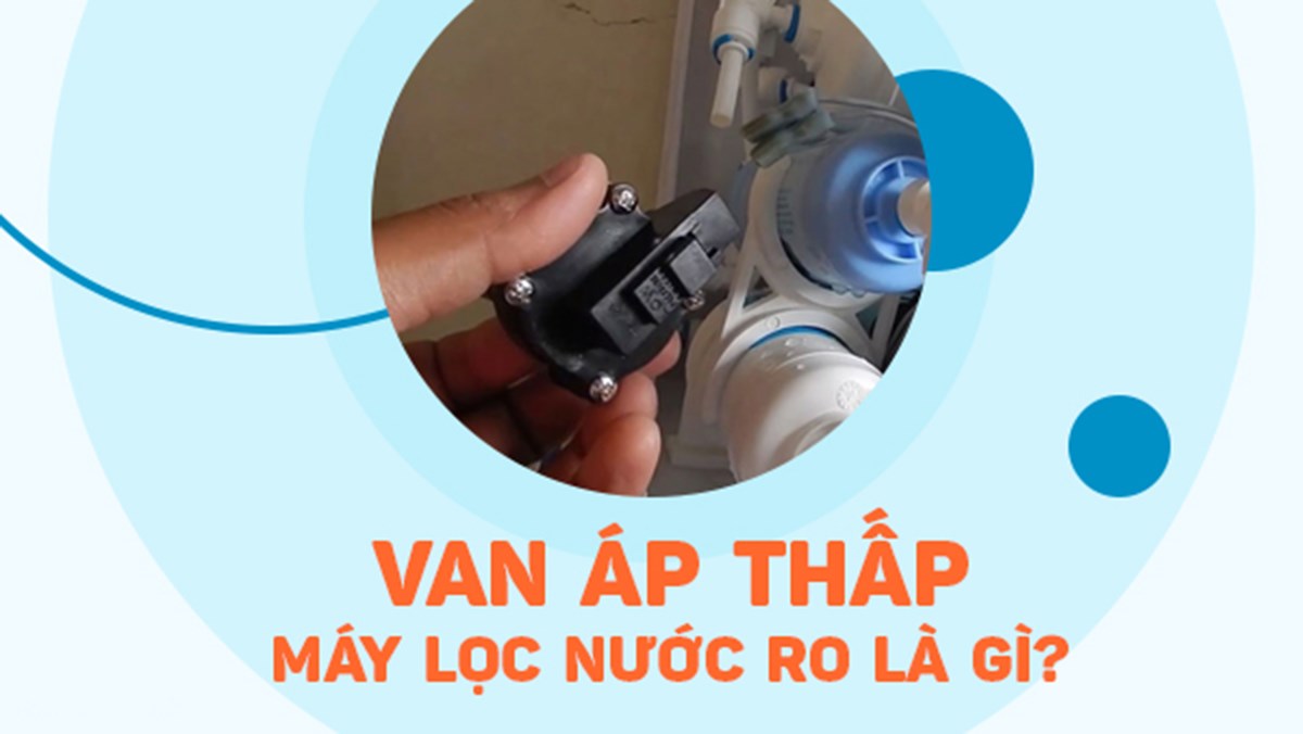 Tìm hiểu về định nghĩa, tác dụng và cách lắp đặt van áp thấp máy lọc nước Tìm hiểu về định nghĩa, tác dụng và cách lắp đặt van áp thấp máy lọc nước