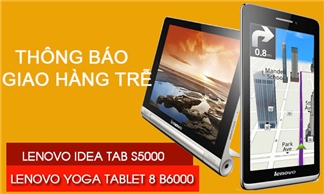 Thông báo giao hàng trễ chương trình Preorder Lenovo Yoga Tablet 8 B6000 và Lenovo S5000