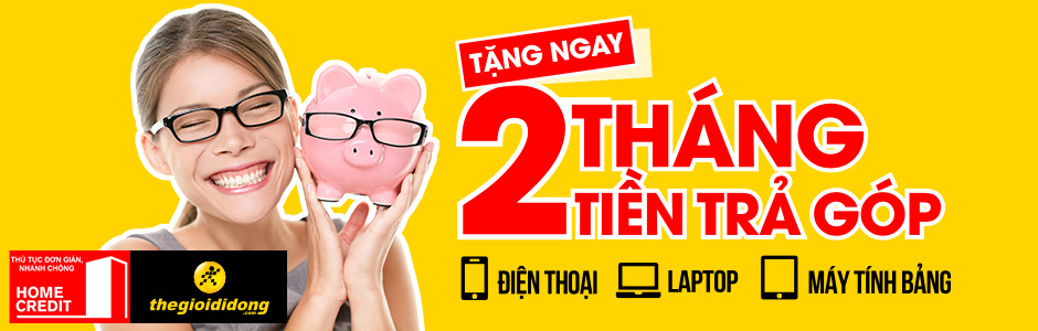Tặng 2 tháng tiền trả góp - Cơ hội hấp dẫn có 1 không 2 chỉ có tại Thegioididong.com Tặng 2 tháng tiền trả góp - Cơ hội hấp dẫn có 1 không 2 chỉ có tại Thegioididong.com
