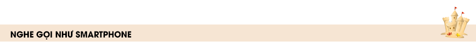 NGHE GỌI NHƯ SMARTPHONE NGHE GỌI NHƯ SMARTPHONE