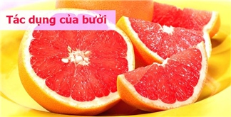 Bưởi và những lợi ích tuyệt vời mà có thể bạn chưa biết