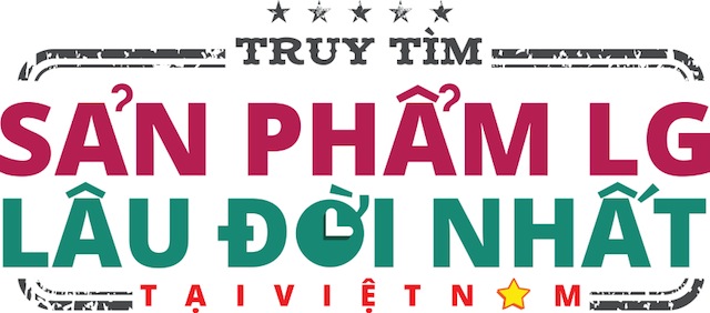 Truy tìm sản phẩm LG lâu đời nhất