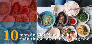 10 món ăn Việt Nam cực kỳ thân thuộc nhưng ai đi xa cũng nhớ