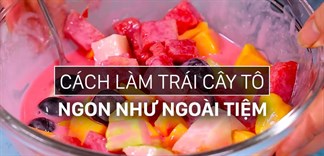 Sữa chua dầm hoa quả: Cách làm trái cây tô hoa quả dầm ngon