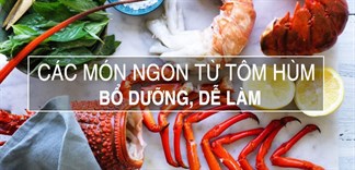 Tôm hùm làm món gì ngon? 12 món ngon từ tôm hùm