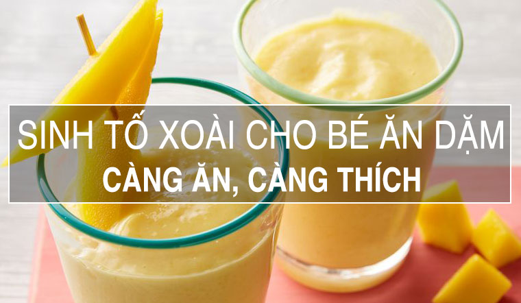 Sinh tố xoài cho bé: Cách làm sinh tố xoài cho bé ăn dặm