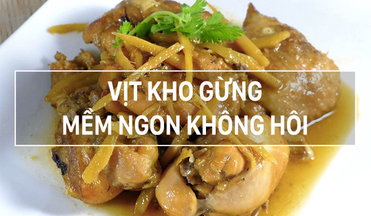 Cách làm vịt kho gừng, các món vịt kho ngon không bị hôi