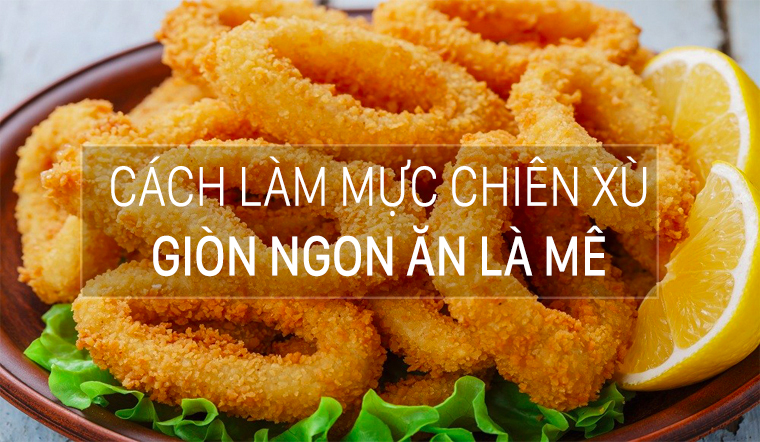 Cách làm mực chiên giòn, chiên xù giòn thơm ngon, giòn dai