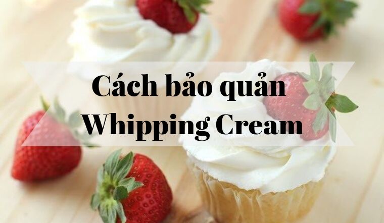 Cách bảo quản Whipping cream hơn 1 tuần cũng không bị hỏng