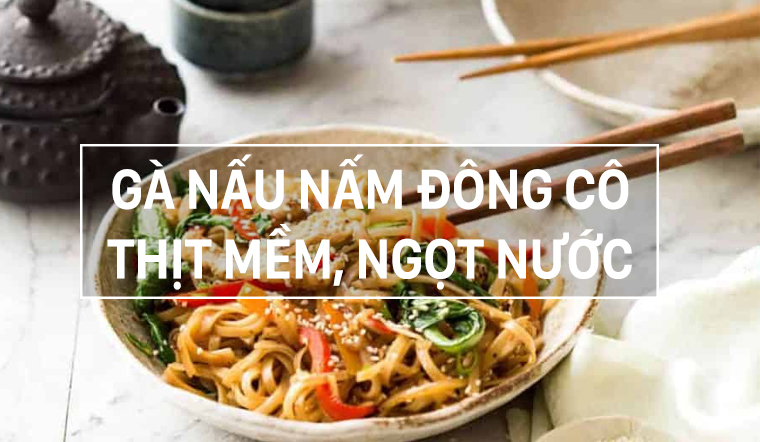 Cuối tuần làm món gà nấu nấm đông cô bổ dưỡng cho cả ...