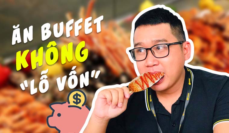 Bạn Tịnh chia sẻ bí kíp ăn buffet không bao giờ lỗ vốn