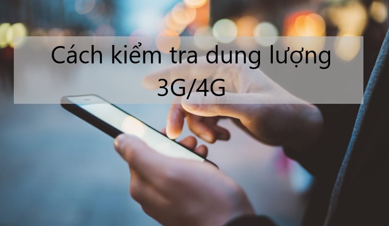 Cách kiểm tra dung lượng 3G/4G còn lại của các nhà mạng