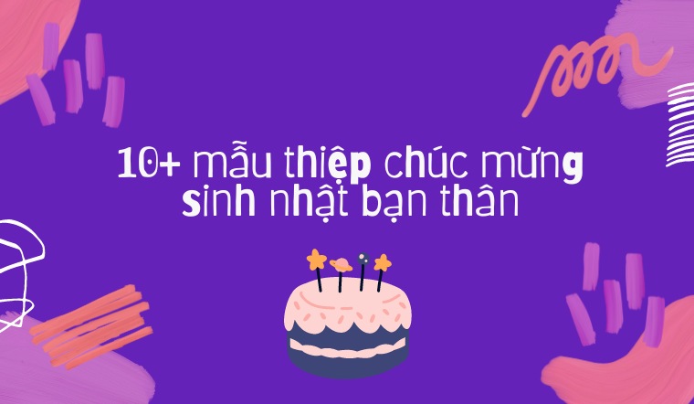 99+ Thiệp chúc mừng sinh nhật đẹp, “độc đáo”, ý nghĩa nhất