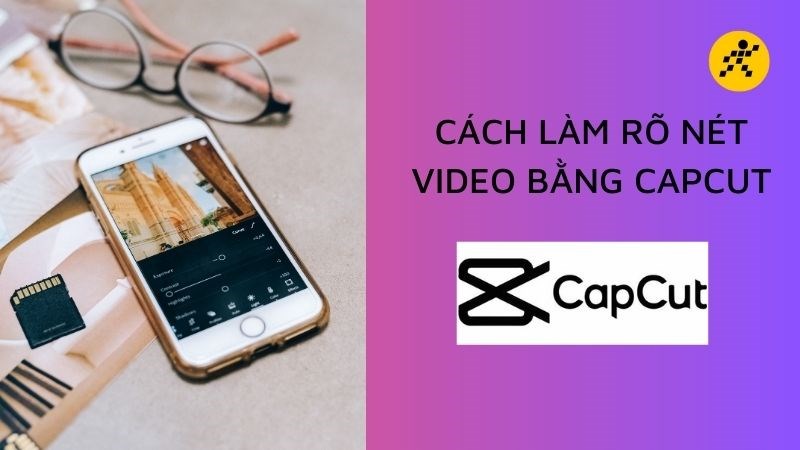 Cách Làm Rõ Video Trên CapCut Hướng Dẫn Chi Tiết Để Tạo Video Sắc Nét