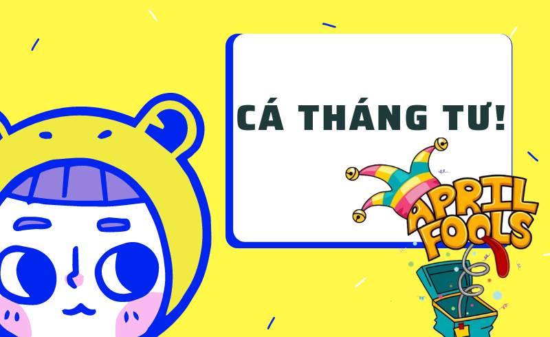 Ngày Cá tháng Tư hay còn gọi là Ngày Nói dối