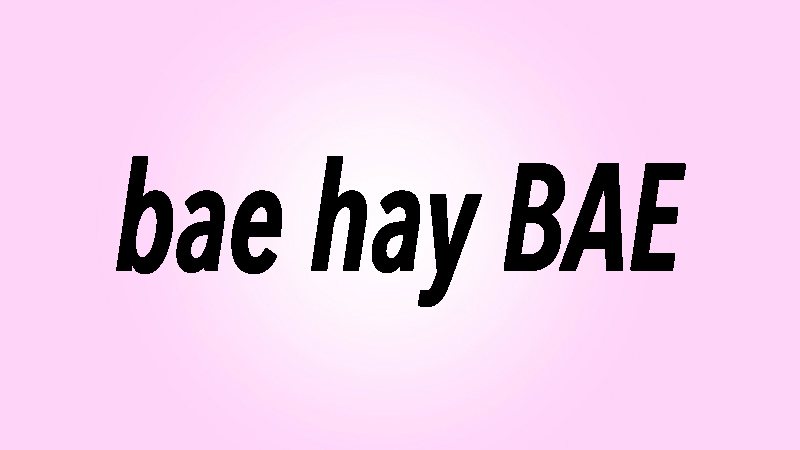 Bae viết thường hay viết hoa đều được nhưng sẽ mang những ý nghĩa khác nhau