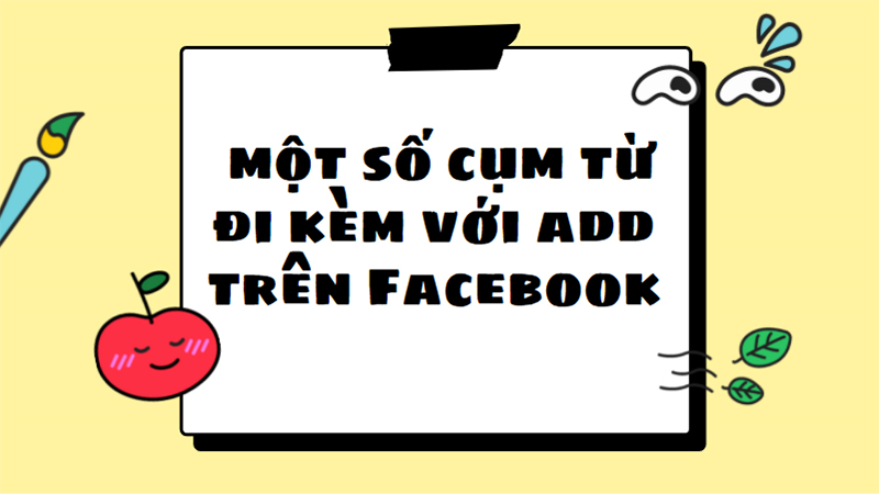 Giải nghĩa một số cụm từ đi kèm với add trên Facebook