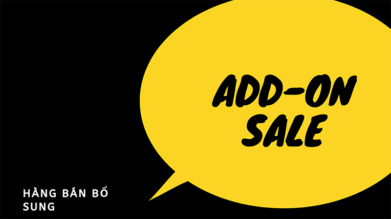 Add-on Sale là hình thức bán hàng bổ sung