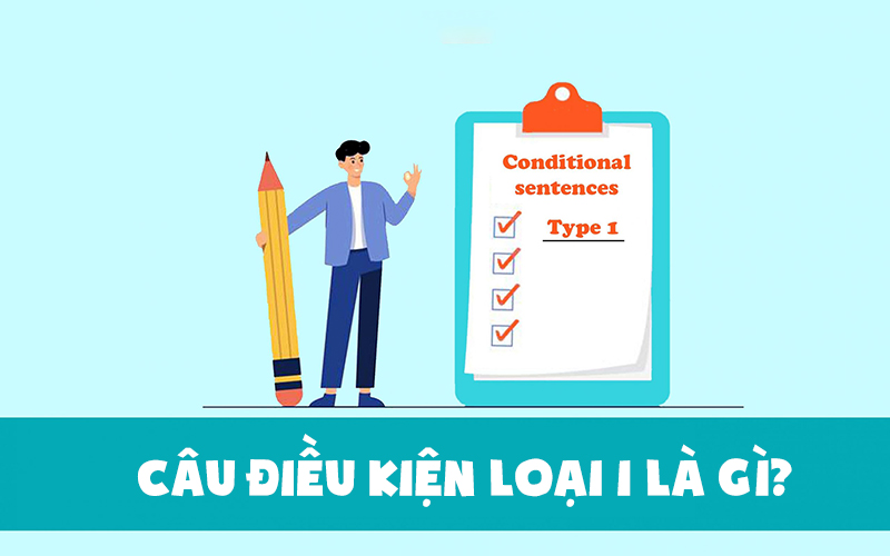 Câu điều kiện loại 1 được sử dụng rất nhiều trong giao tiếp hàng ngày