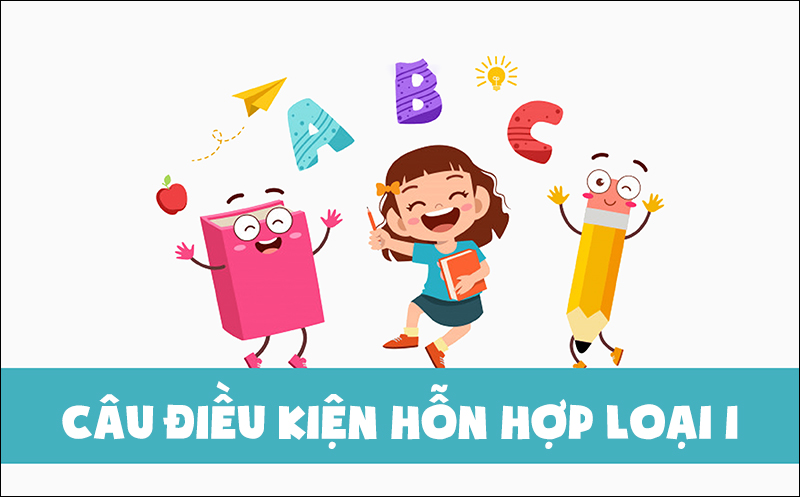 Câu điều kiện hỗn hợp loại 1 có mệnh đề If sử dụng vế đầu if 3, vế sau là if 2