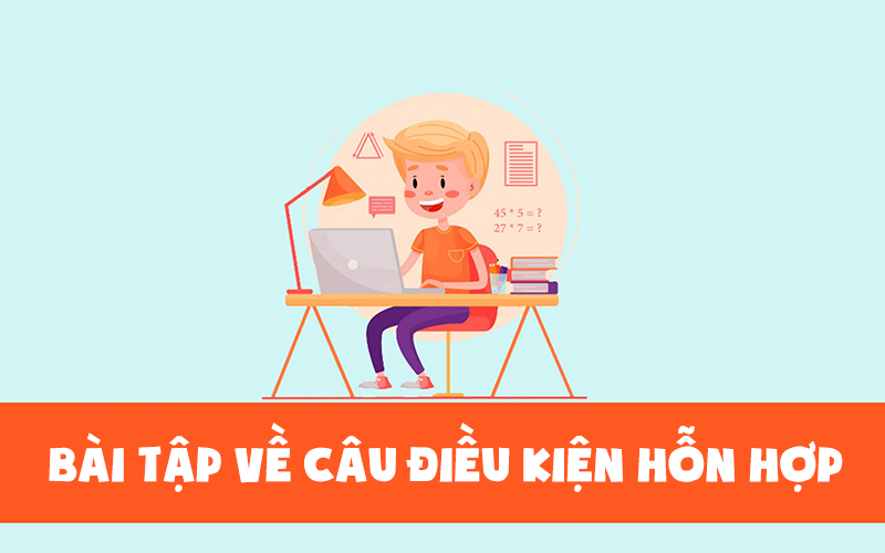 Các loại bài tập luyện về câu điều kiện hỗn hợp