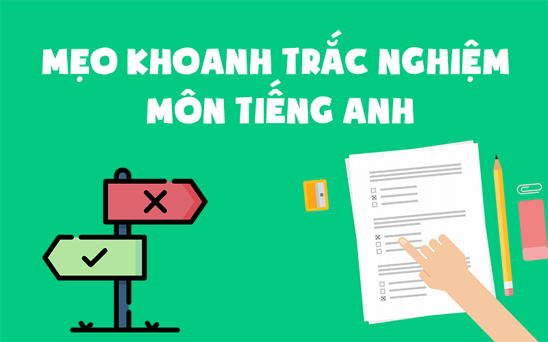 Một số mẹo khoanh trắc nghiệm môn tiếng Anh