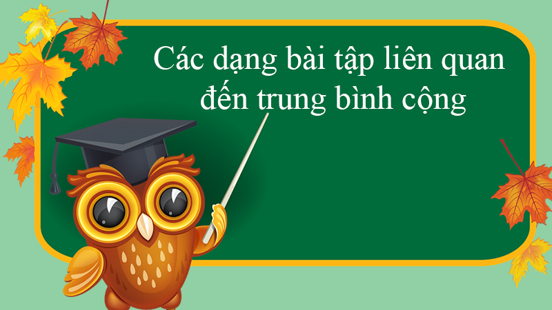 Các dạng bài tập liên quan đến trung bình cộng