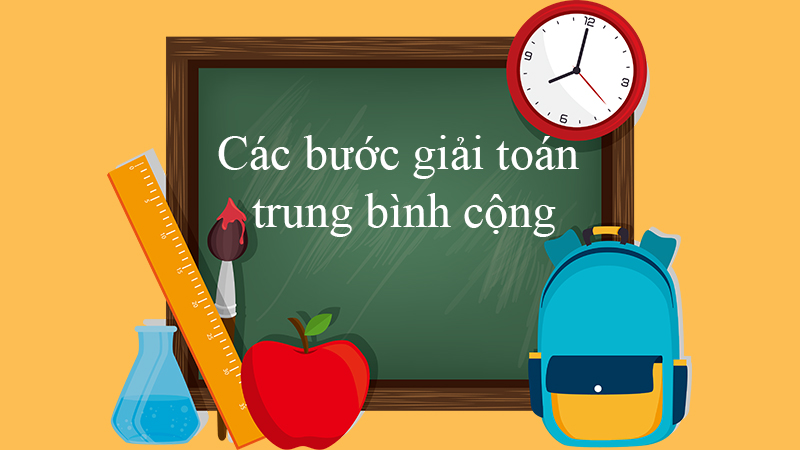 Các bước giải bài toán trung bình cộng