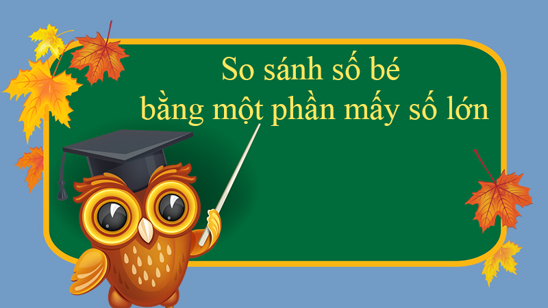 Lý thuyết so sánh số bé bằng một phần mấy số lớn