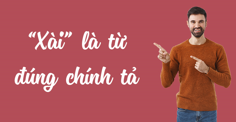 Xài là từ đúng chính tả
