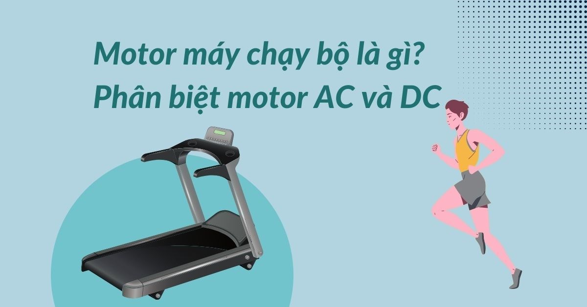 Motor máy chạy bộ là gì? Phân biệt motor AC và DC
