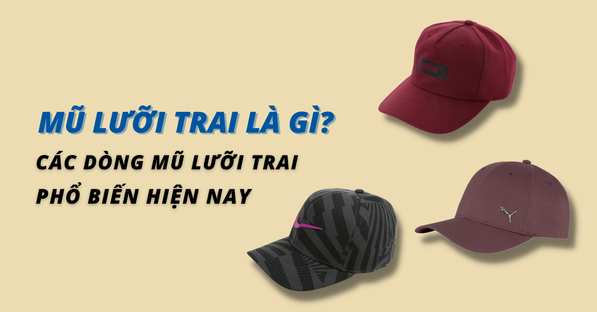 Mũ lưỡi trai là gì? Các dòng mũ lưỡi trai phổ biến hiện nay