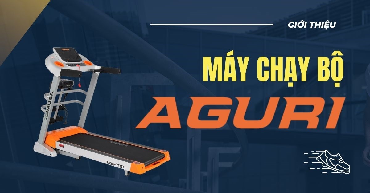 Máy chạy bộ Aguri của nước nào? Có tốt không?