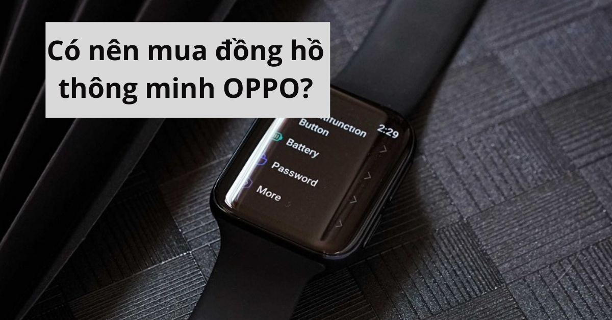 Đồng hồ thông minh OPPO của nước nào? Có tốt không?