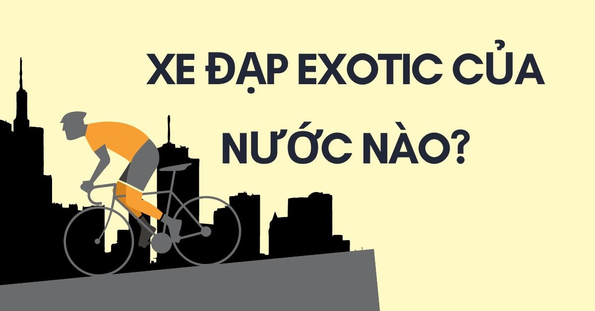Xe đạp Exotic của nước nào? Có chất lượng không?