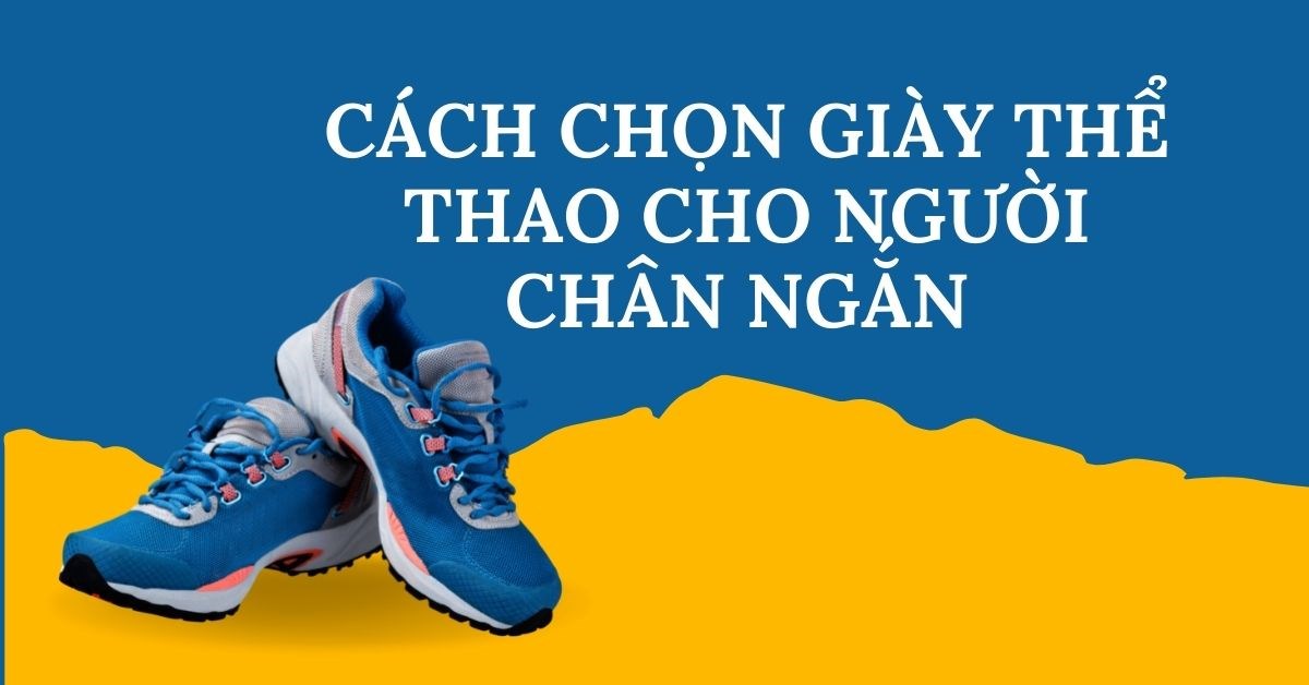 Cách chọn giày thể thao cho người chân ngắn giúp hack dáng | AVASport.com