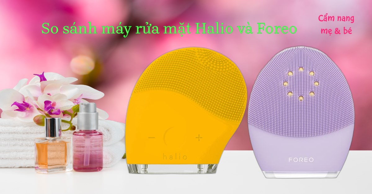 So sánh máy rửa mặt Halio và Foreo có gì khác nhau? Loại nào phù hợp hơn?
