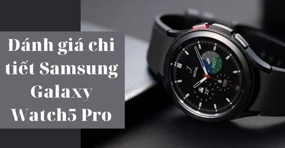 Samfans ơi! Galaxy Watch5 Pro mới ra mắt có gì hấp dẫn mà bạn nên mua