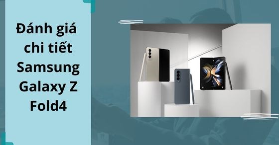 Tất tần tật về Galaxy Z Fold4 - Thế hệ mới của loạt siêu phẩm nắp gập