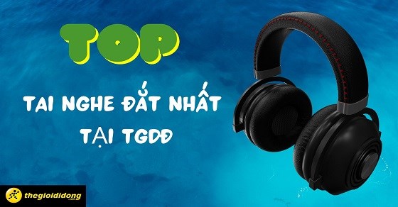 TOP 10 tai nghe đắt nhất, xịn nhất mà bạn không nên bỏ lỡ