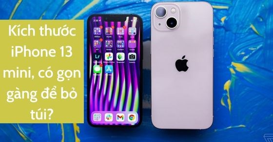 Review nhanh kích thước iPhone 13 mini, có gọn gàng để bỏ túi?