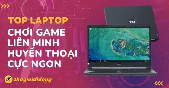 TOP 7 laptop chơi game Liên Minh Huyền Thoại (LOL) dành cho game thủ