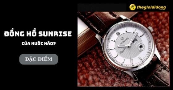 Đồng hồ Sunrise của nước nào? Các dòng, tính năng, giá đồng hồ Sunrise