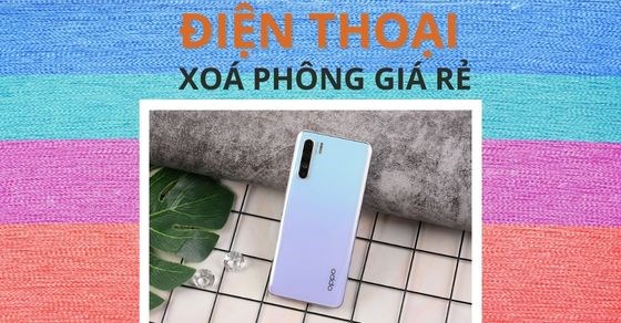 Top 10 điện thoại xóa phông giá rẻ người yêu thích chụp ảnh nên sở hữu