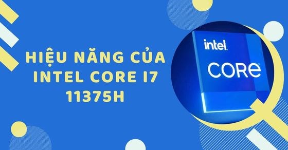Tìm hiểu hiệu năng cực khủng trên Intel Core i7 11375H