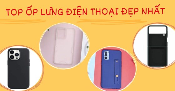 TOP 10 ốp lưng điện thoại đẹp nhất tổng hợp các hãng không thể bỏ qua