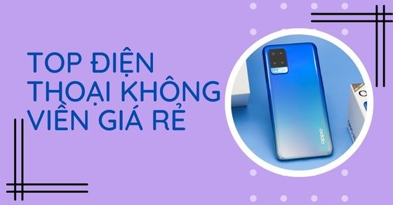 TOP 10 điện thoại không viền giá rẻ, thiết kế siêu đẹp, siêu tinh tế