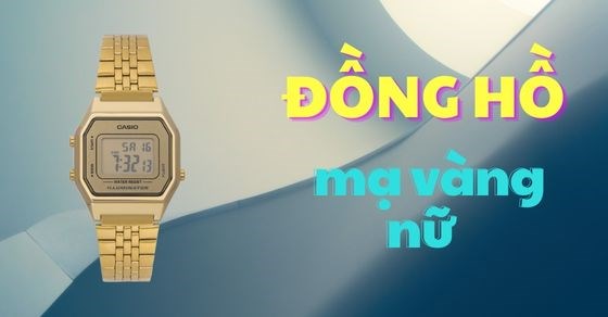 TOP 12 mẫu đồng hồ mạ vàng nữ có thiết kế sang trọng cho các nàng