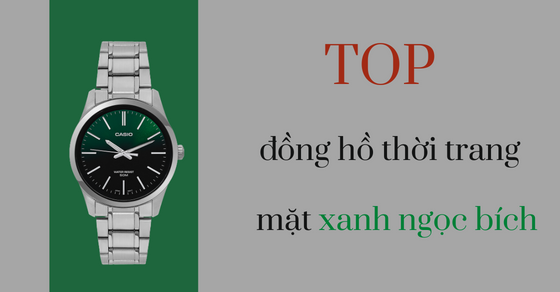 TOP 8 đồng hồ mặt xanh ngọc bích siêu hot bạn nên mua ngay tại TGDĐ