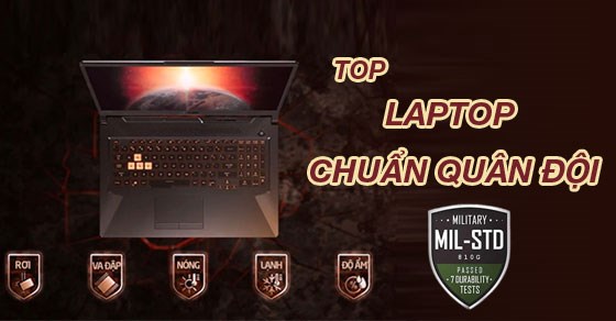 TOP laptop chuẩn quân đội cực kì xịn sò, chất lượng không thể bỏ qua